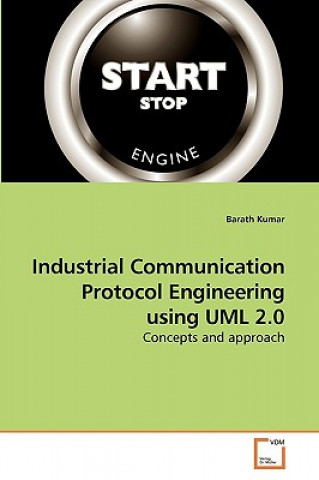 Knjiga Industrial Communication Protocol Engineering using UML 2.0 Barath Kumar