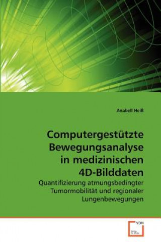 Książka Computergestutzte Bewegungsanalyse in medizinischen 4D-Bilddaten Anabell Heiß