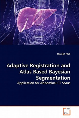 Knjiga Adaptive Registration and Atlas Based Bayesian Segmentation Hyunjin Park