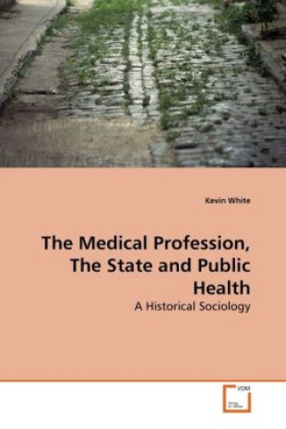 Book The Medical Profession, The State and Public Health Kevin White