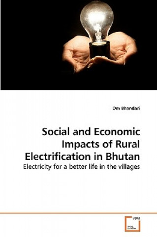 Книга Social and Economic Impacts of Rural Electrification in Bhutan Om Bhandari