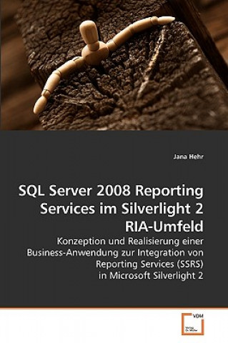 Knjiga SQL Server 2008 Reporting Services im Silverlight 2 RIA-Umfeld Jana Hehr