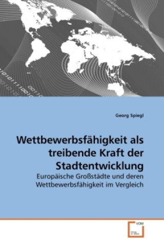 Kniha Wettbewerbsfähigkeit als treibende Kraft der Stadtentwicklung Georg Spiegl