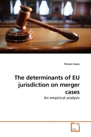Könyv The determinants of EU jurisdiction on merger cases Florian Szücs