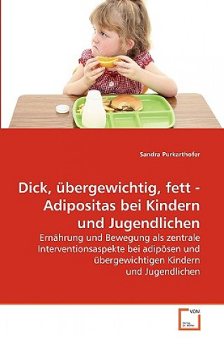 Carte Dick, ubergewichtig, fett - Adipositas bei Kindern und Jugendlichen Sandra Purkarthofer