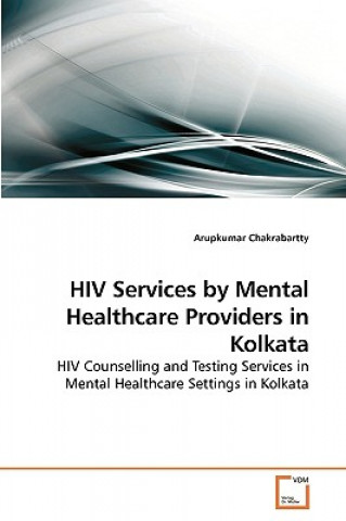 Kniha HIV Services by Mental Healthcare Providers in Kolkata Arupkumar Chakrabartty