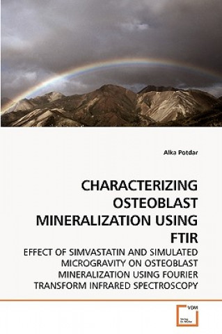 Kniha Characterizing Osteoblast Mineralization Using Ftir Alka Potdar