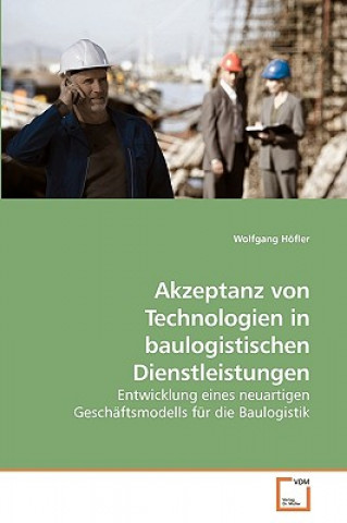 Kniha Akzeptanz von Technologien in baulogistischen Dienstleistungen Wolfgang Höfler