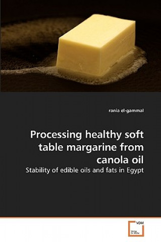 Könyv Processing healthy soft table margarine from canola oil Rania El- Gammal