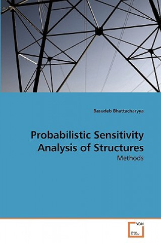 Kniha Probabilistic Sensitivity Analysis of Structures Basudeb Bhattacharyya