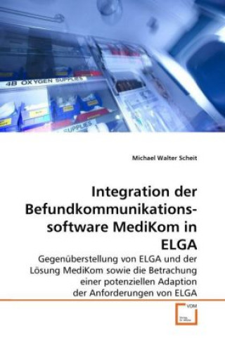Knjiga Integration der Befundkommunikationssoftware MediKom in ELGA Michael Walter Scheit