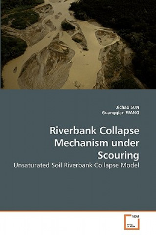 Kniha Riverbank Collapse Mechanism under Scouring Jichao Sun