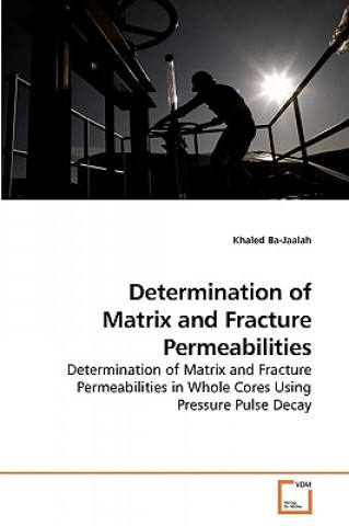 Książka Determination of Matrix and Fracture Permeabilities Khaled Ba-Jaalah