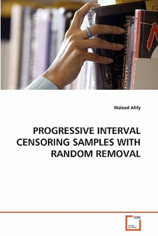 Книга Progressive Interval Censoring Samples with Random Removal Waleed Afify