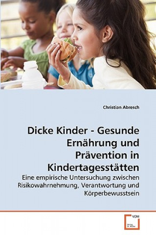 Knjiga Dicke Kinder - Gesunde Ernahrung und Pravention in Kindertagesstatten Christian Abresch