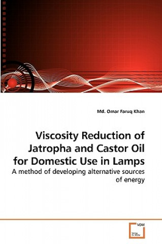 Книга Viscosity Reduction of Jatropha and Castor Oil for Domestic Use in Lamps Omar F. Khan