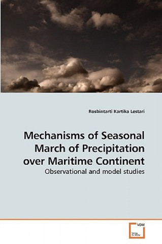 Kniha Mechanisms of Seasonal March of Precipitation over Maritime Continent Rosbintarti Kartika Lestari