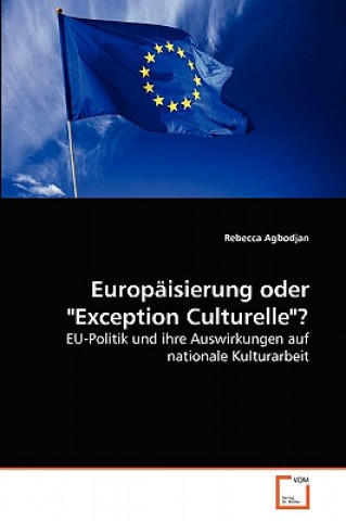 Kniha Europaisierung oder Exception Culturelle? Rebecca Agbodjan