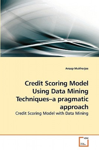 Könyv Credit Scoring Model Using Data Mining Techniques-a pragmatic approach Aroop Mukherjee