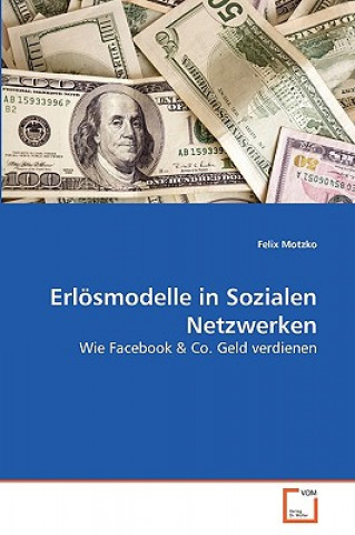 Könyv Erloesmodelle in Sozialen Netzwerken Felix Motzko