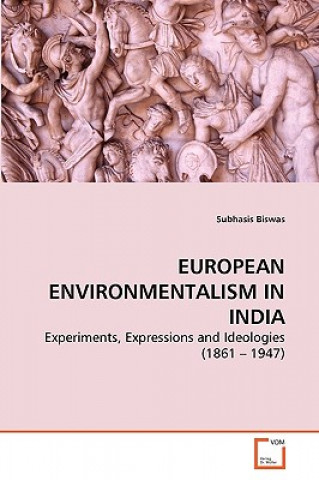 Kniha European Environmentalism in India Subhasis Biswas