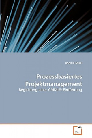 Könyv Prozessbasiertes Projektmanagement Roman Hölzel