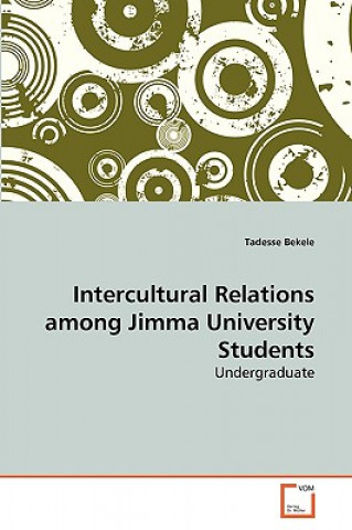 Kniha Intercultural Relations among Jimma University Students Tadesse Bekele