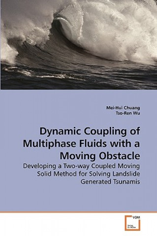 Knjiga Dynamic Coupling of Multiphase Fluids with a Moving Obstacle Mei-Hui Chuang