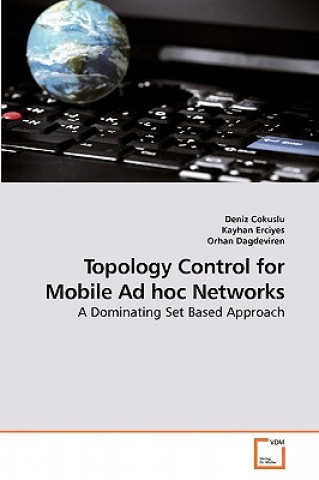 Könyv Topology Control for Mobile Ad hoc Networks Deniz Cokuslu