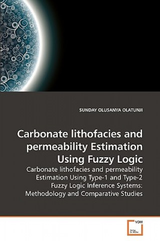 Carte Carbonate lithofacies and permeability Estimation Using Fuzzy Logic Sunday O. Olatunji