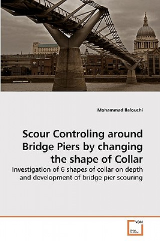 Knjiga Scour Controling around Bridge Piers by changing the shape of Collar Mohammad Balouchi