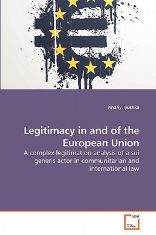 Kniha Legitimacy in and of the European Union Andriy Tyushka