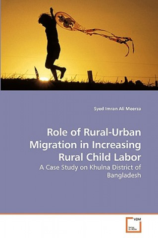 Könyv Role of Rural-Urban Migration in Increasing Rural Child Labor Syed Imran Ali Meerza