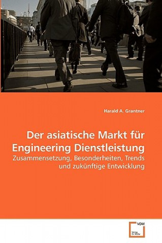 Knjiga asiatische Markt fur Engineering Dienstleistung Harald A. Grantner