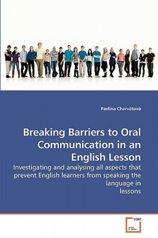 Könyv Breaking Barriers to Oral Communication in an English Lesson Pavlína Charvátová