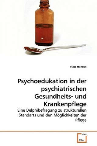 Kniha Psychoedukation in der psychiatrischen Gesundheits- und Krankenpflege Flatz Hannes