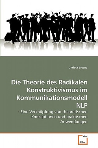 Buch Theorie des Radikalen Konstruktivismus im Kommunikationsmodell NLP Christa Brezna