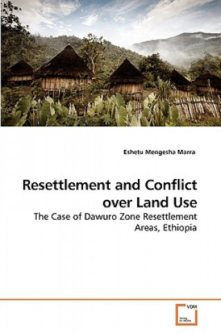 Kniha Resettlement and Conflict over Land Use Eshetu Mengesha Marra