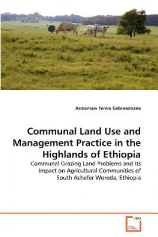 Book Communal Land Use and Management Practice in the Highlands of Ethiopia Asmamaw Tenko Gebreselassie