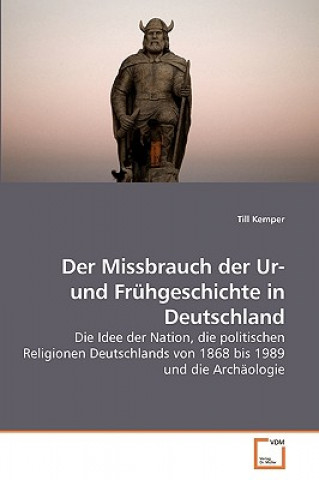 Buch Missbrauch der Ur- und Fruhgeschichte in Deutschland Till Kemper