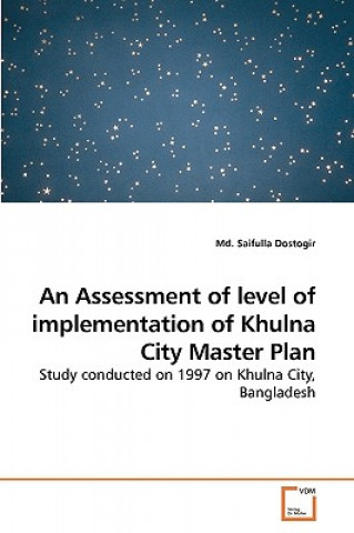 Book Assessment of level of implementation of Khulna City Master Plan Saifulla Dostogir