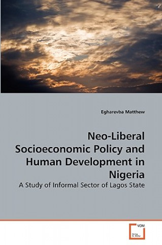 Könyv Neo-Liberal Socioeconomic Policy and Human Development in Nigeria Egharevba Matthew