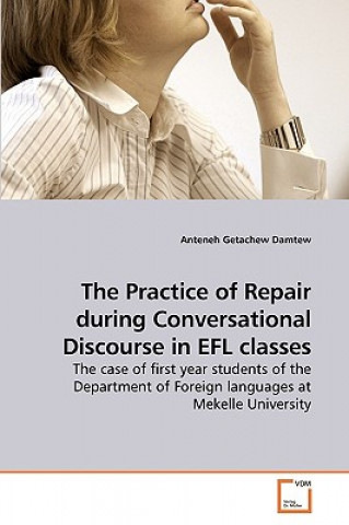 Book Practice of Repair during Conversational Discourse in EFL classes Anteneh Getachew Damtew