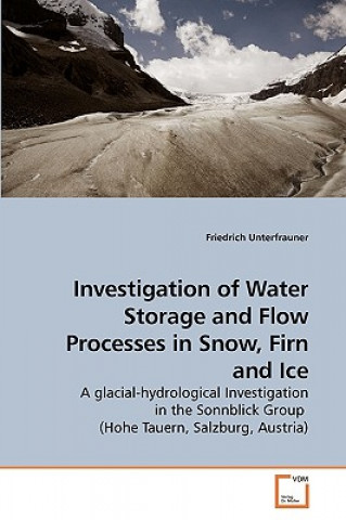 Kniha Investigation of Water Storage and Flow Processes in Snow, Firn and Ice Friedrich Unterfrauner