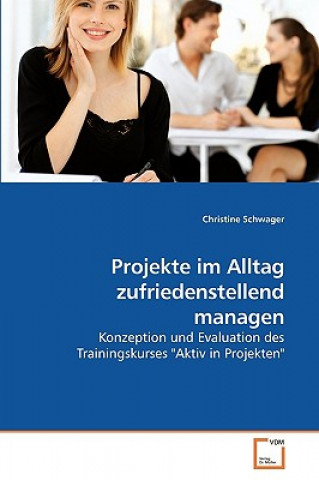 Książka Projekte im Alltag zufriedenstellend managen Christine Schwager