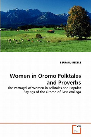 Kniha Women in Oromo Folktales and Proverbs Berhanu Bekele