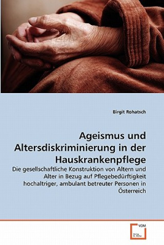 Carte Ageismus und Altersdiskriminierung in der Hauskrankenpflege Birgit Rohatsch
