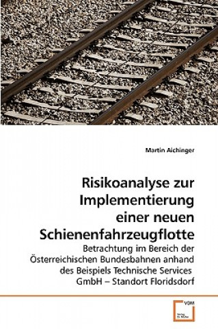 Könyv Risikoanalyse zur Implementierung einer neuen Schienenfahrzeugflotte Martin Aichinger