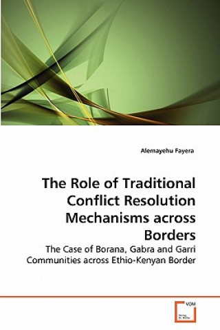 Carte Role of Traditional Conflict Resolution Mechanisms across Borders Alemayehu Fayera
