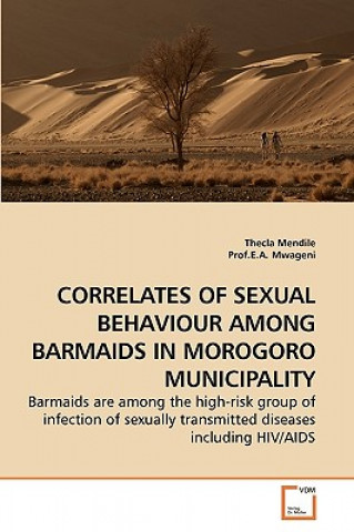 Książka Correlates of Sexual Behaviour Among Barmaids in Morogoro Municipality Thecla Mendile